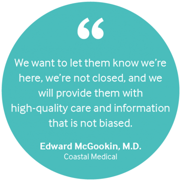 klein_pc_quite_mcgookin.png "We want to let them know we're here, we're not closed, and we will provide them with high-quality care and information that is not biased." Edward McGookin, M.D. of Coastal Medical