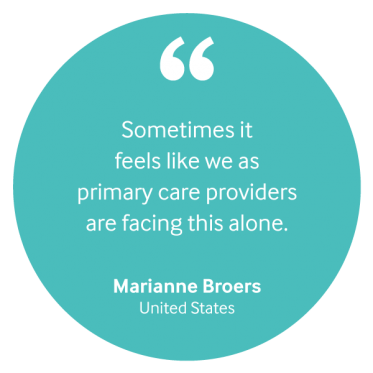 "Sometimes it feels like we as primary care providers are facing this alone." Marianne Broers, the United States