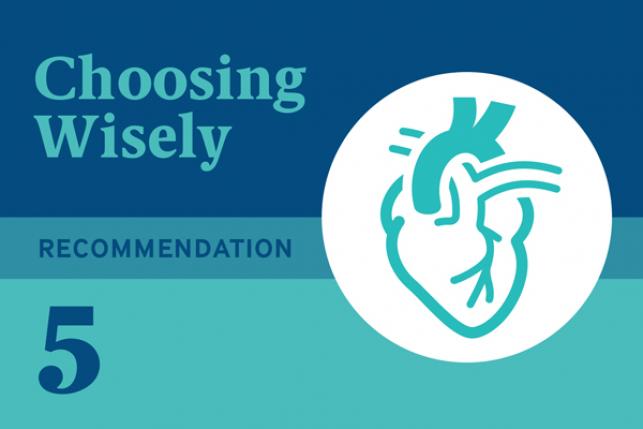 Choosing Wisely Recommendation 5: Don’t perform stress cardiac imaging or advanced noninvasive imaging in the initial evaluation of patients without cardiac symptoms unless high-risk markers are present.